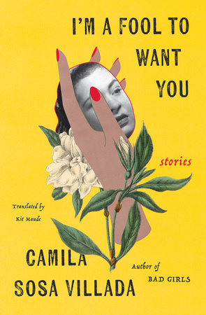 I'm a Fool to Want You Paperback by Camilla Sosa Villada