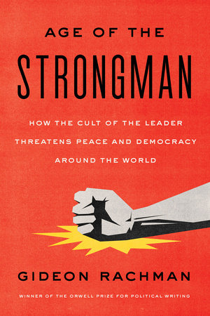 The Age of the Strongman TR by Gideon Rachman