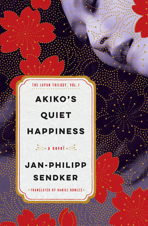 Akiko's Quiet Happiness Paperback by Jan-Philippe Sendker