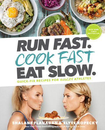Run Fast. Cook Fast. Eat Slow. Hardcover by Shalane Flanagan & Elyse Kopecky