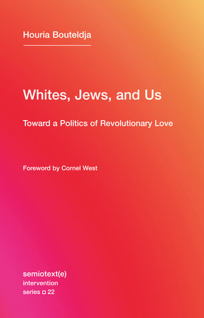 Whites, Jews, and Us Paperback by Houria Bouteldja; foreword by Cornel West; translated by Rachel Valinsky