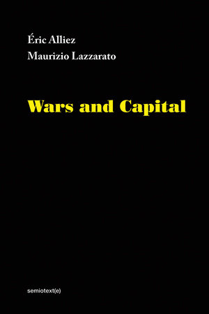 Wars and Capital Hardcover by Éric Alliez and Maurizio Lazzarato; translated by Ames Hodges