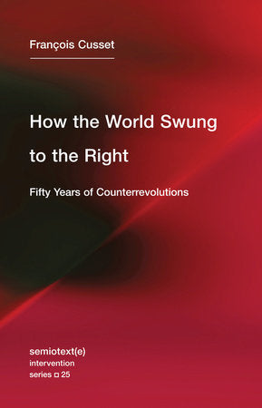 How the World Swung to the Right Paperback by François Cusset; translated by Noura Wedell