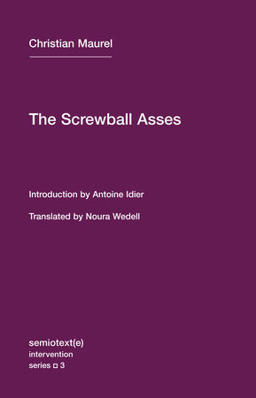 The Screwball Asses and Other Texts Paperback by Christian Maurel; translated by Noura Wedell