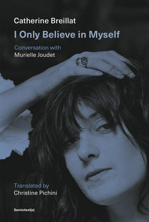 I Only Believe in Myself Paperback by Catherine Breillat and Murielle Joudet; translated by Christine Pichini
