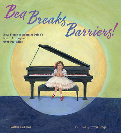 Bea Breaks Barriers! Hardcover by Caitlin DeLems; Illustrated by Tonya Engel