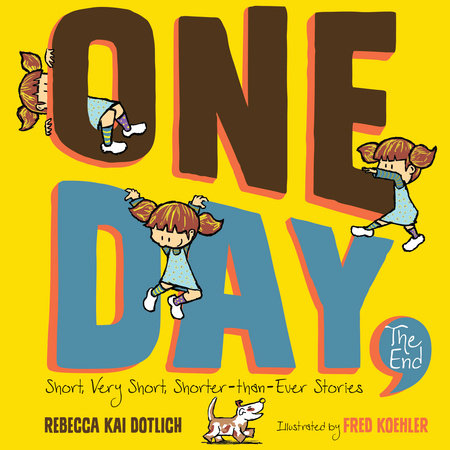 One Day, The End Paperback by Rebecca Kai Dotlich; Illustrated by Fred Koehler