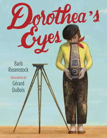 Dorothea's Eyes TR by Barb Rosenstock; Illustrated By Gerard DuBois