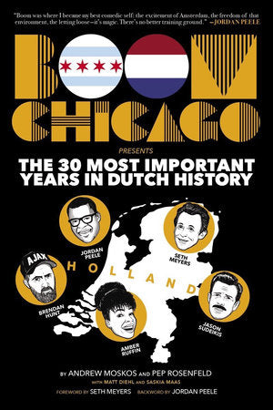 Boom Chicago Presents the 30 Most Important Years in Dutch History Paperback by Andrew Moskos; Pep Rosenfeld