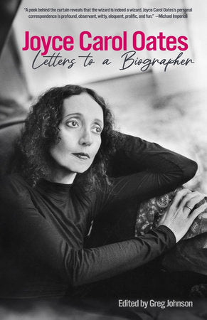 Joyce Carol Oates: Letters to a Biographer Hardcover by Joyce Carol Oates; Greg Johnson (Edited by)