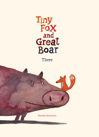 Tiny Fox and Great Boar Book One: There Hardcover by Berenika Kolomycka