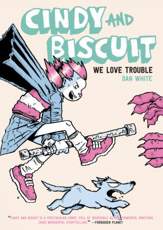 Cindy and Biscuit Vol. 1: We Love Trouble Paperback by Dan White