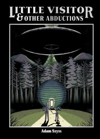 Little Visitor & Other Abductions Hardcover by Adam Szym