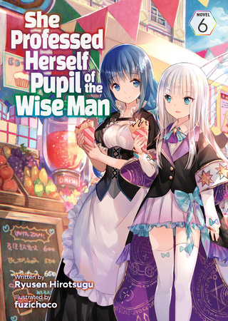 She Professed Herself Pupil of the Wise Man (Light Novel) Vol. 6 Paperback by Ryusen Hirotsugu; Illustrated by fuzichoco