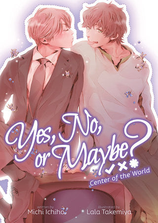 Yes, No, or Maybe? (Light Novel 2) - Center of the World Paperback by Michi Ichiho; Illustrated by Lala Takemiya