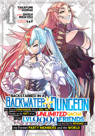 Backstabbed in a Backwater Dungeon: My Party Tried to Kill Me, But Thanks to an Infinite Gacha I Got LVL 9999 Friends and Am Out For Revenge (Manga) Vol. 4 Paperback by Shisui Meikyou; Illustrated by Takafumi Oomae; Character Designs by tef