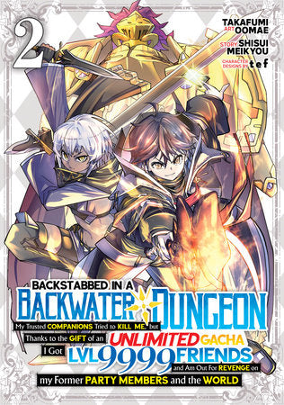 Backstabbed in a Backwater Dungeon: My Party Tried to Kill Me, But Thanks to an Infinite Gacha I Got LVL 9999 Friends and Am Out For Revenge (Manga) Vol. 2 Paperback by Shisui Meikyou; Illustrated by Takafumi Oomae; Character Designs by tef