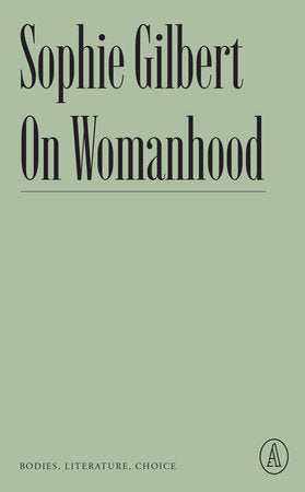 On Womanhood Paperback by Sophie Gilbert
