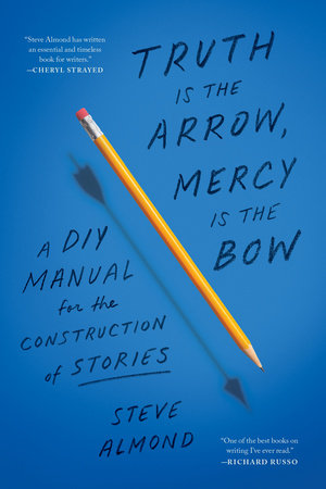 Truth Is the Arrow, Mercy Is the Bow Paperback by Steve Almond