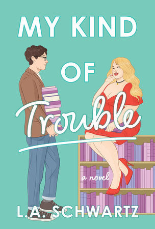 My Kind of Trouble Hardcover by L. A. Schwartz
