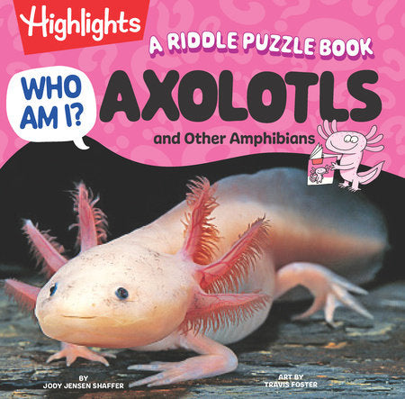 Who Am I? Axolotls and Other Amphibians Hardcover by Jody Jensen Shaffer; Illustrated by Travis Foster