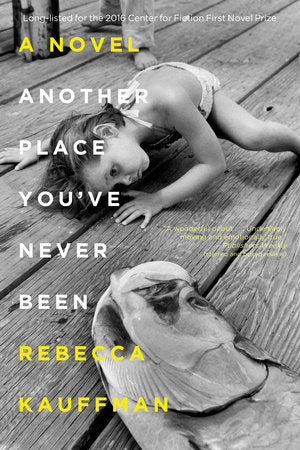 Another Place You've Never Been Paperback by Rebecca Kauffman