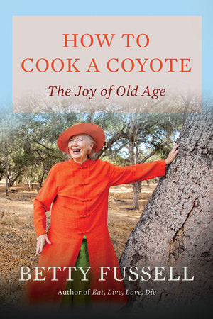 How to Cook A Coyote Hardcover by Betty Fussell