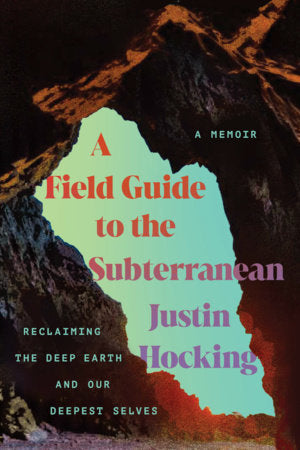 A Field Guide to the Subterranean Paperback by Justin Hocking