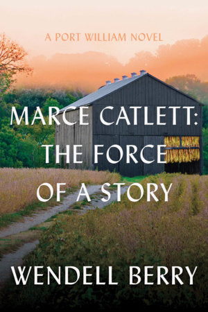 Marce Catlett: The Force of a Story Paperback by Wendell Berry