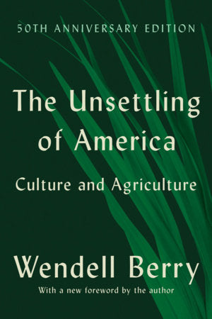 The Unsettling of America (50th Anniversary Edition) Paperback by Wendell Berry