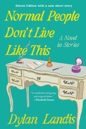 Normal People Don't Live Like This: A Novel in Stories (Deluxe Edition) Paperback by Dylan Landis