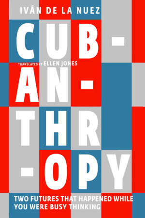 Cubanthropy Paperback by Iván de la Nuez