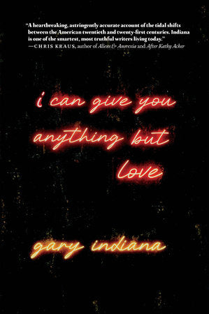 I Can Give You Anything But Love Paperback by Gary Indiana