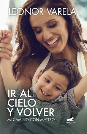 Ir al cielo y volver. Mi camino con Matteo / To Heaven and back. My journey with Matteo Paperback by Leonor Varela