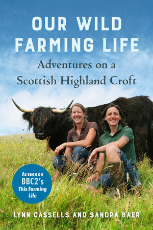 Our Wild Farming Life Paperback by LYNN CASSELLS & SANDRA BAER