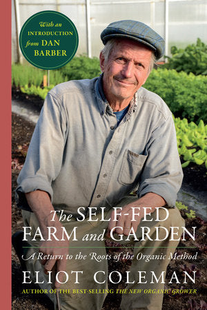 The Self-Fed Farm and Garden Hardcover by Eliot Coleman