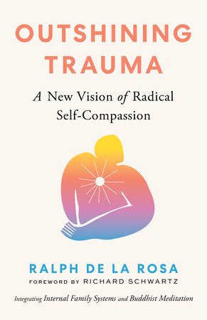 Outshining Trauma Paperback by Ralph De La Rosa; Foreword by Richard Schwartz