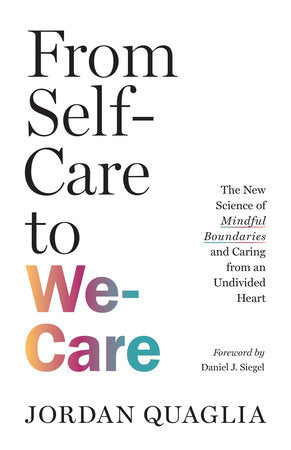 From Self-Care to We-Care Paperback by Jordan Quaglia; foreword by Daniel J. Siegel