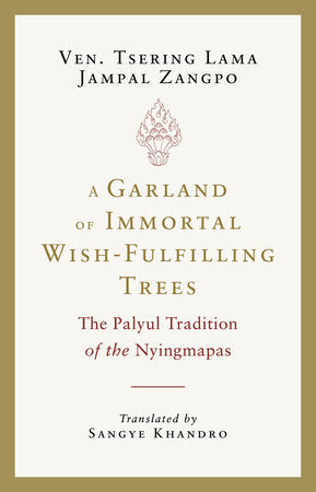 A Garland of Immortal Wish-fulfilling Trees Paperback by Ven. Tsering Lama Jampal Zangpo; translated by Sangye Khandro