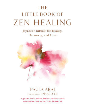 The Little Book of Zen Healing Paperback by Paula Arai; foreword by Pico Iyer