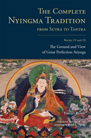 The Complete Nyingma Tradition from Sutra to Tantra, Books 19 and 20 Hardcover by Choying Tobden Dorje; translated by Heidi Nevin