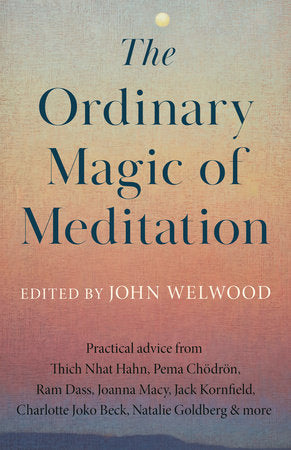 The Ordinary Magic of Meditation Paperback by Edited by John Welwood