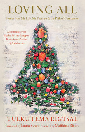 Loving All Paperback by Tulku Pema Rigtsal; Translated by Laura Swan; Foreword by Matthieu Ricard