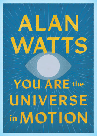 You Are the Universe in Motion Paperback by Alan Watts