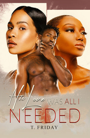 His Love Was All I Needed Paperback by T. Friday