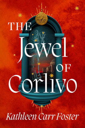 The Jewel of Corlivo Hardcover by Kathleen Carr Foster