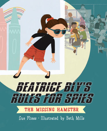 Beatrice Bly's Rules for Spies 1: The Missing Hamster Paperback by by Sue Fliess; illustrated by Beth Mills