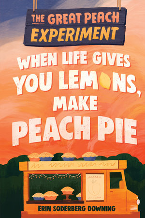 The Great Peach Experiment 1: When Life Gives You Lemons, Make Peach Pie TR by by Erin Soderberg Downing
