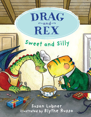 Drag and Rex 2: Sweet and Silly TR by Susan Lubner; illustrated by Blythe Russo