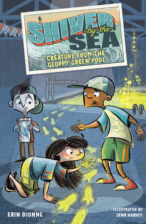 Shiver-by-the-Sea 3: Creature from the Gloppy Green Pool Hardcover by Erin Dionne; illustrated by Jenn Harney